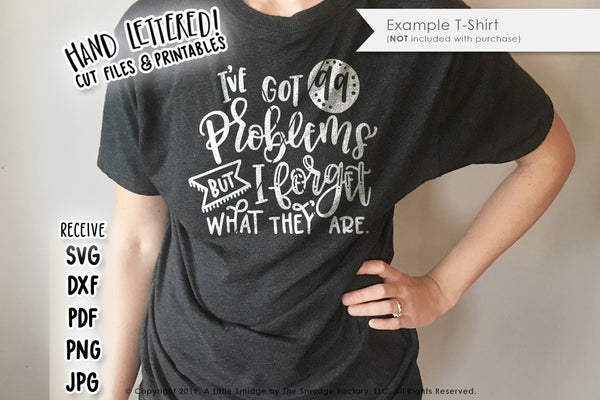 I've Got 99 Problems But I Forget What They Are SVG & Printable