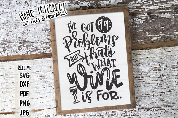 I've Got 99 Problems But That's What Wine Is For SVG & Printable