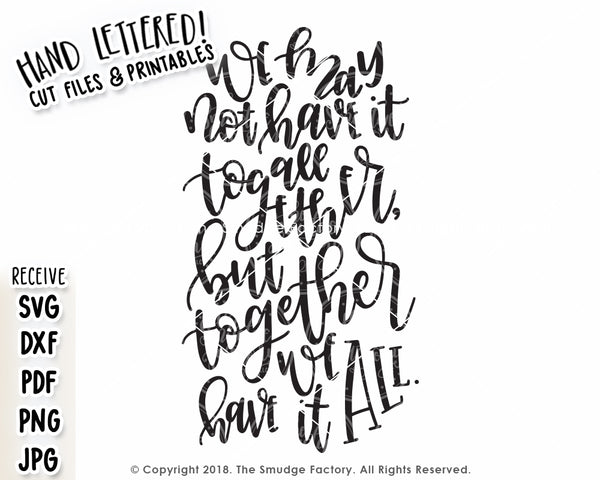 We May Not Have It All Together, But Together We Have It All SVG & Printable