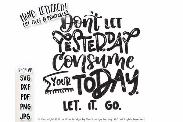 Don't Let Yesterday Consume Your Today SVG & Printable