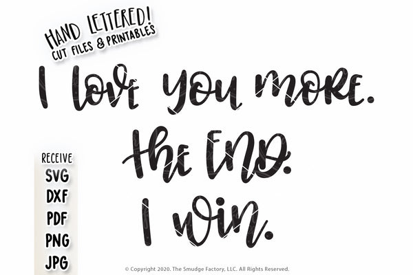 I Love You More, The End, I Win SVG & Printable