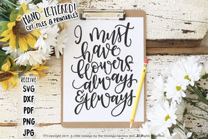 I Must Have Flowers SVG & Printable