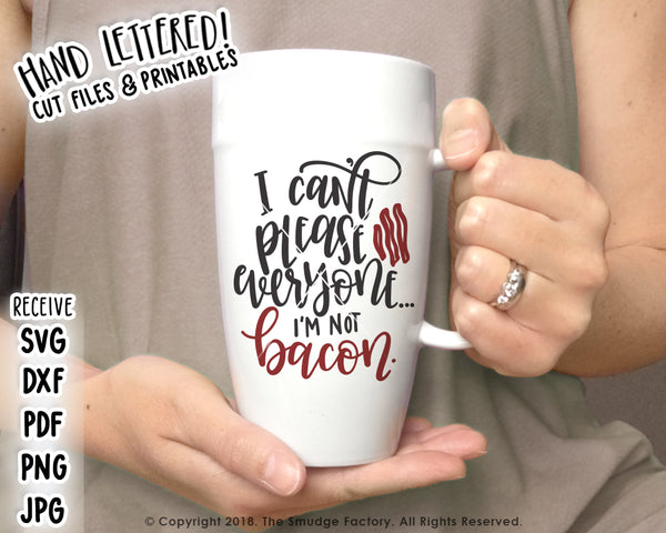 I Can't Please Everyone, I'm Not Bacon SVG & Printable