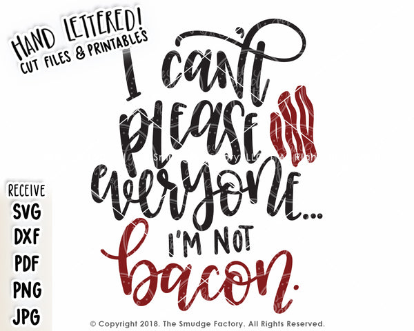 I Can't Please Everyone, I'm Not Bacon SVG & Printable