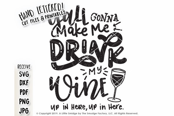 Y'all Gonna Make Me Drink My Wine SVG & Printable