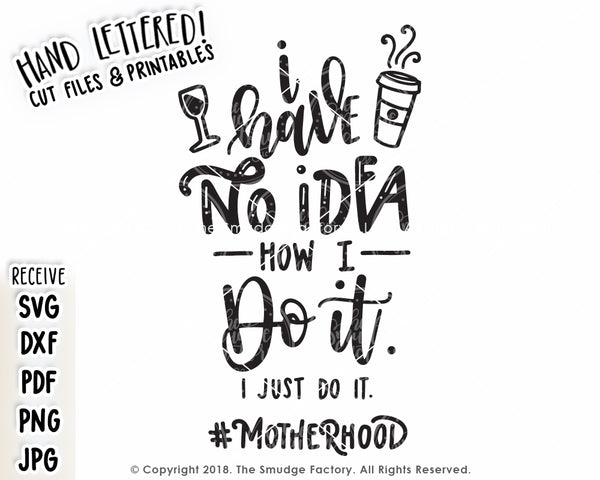 I Have No Idea How I Do It (Motherhood) SVG & Printable