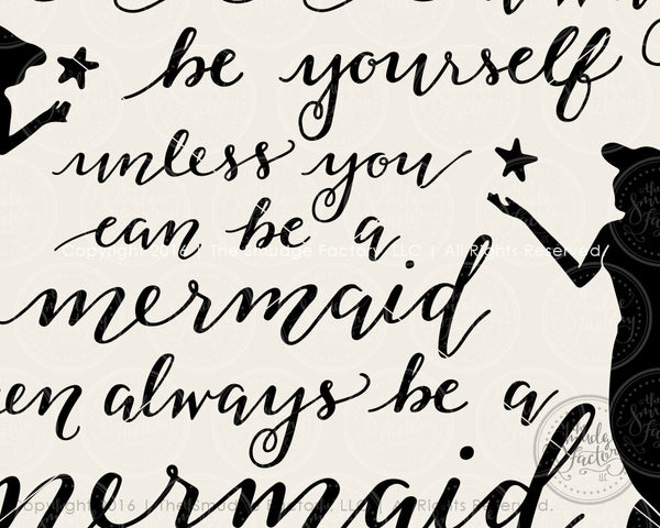 Be Yourself, Unless You Can Be A Mermaid, Then Always Be A Mermaid SVG File & Printable