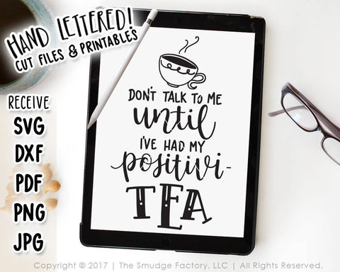 Don't Talk To Me Until I've Had My Positivi-TEA SVG & Printable