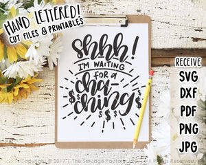 Shhh! I'm Waiting For A Cha-Ching SVG & Printable