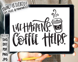 Life Happens, Coffee Helps SVG & Printable