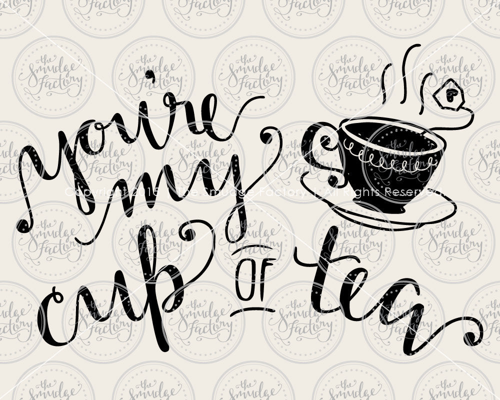 You're My Cup of Tea SVG & Printable