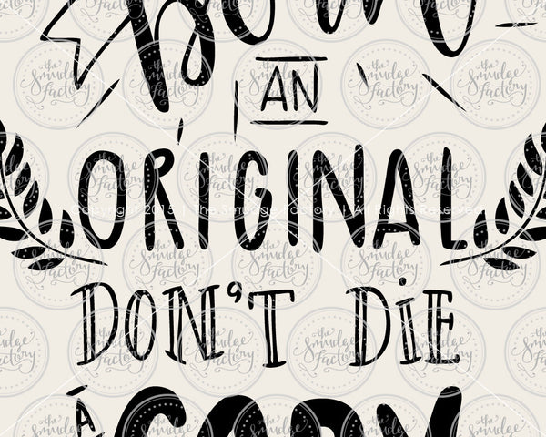 You Were Born an Original, Don't Die a Copy SVG & Printable
