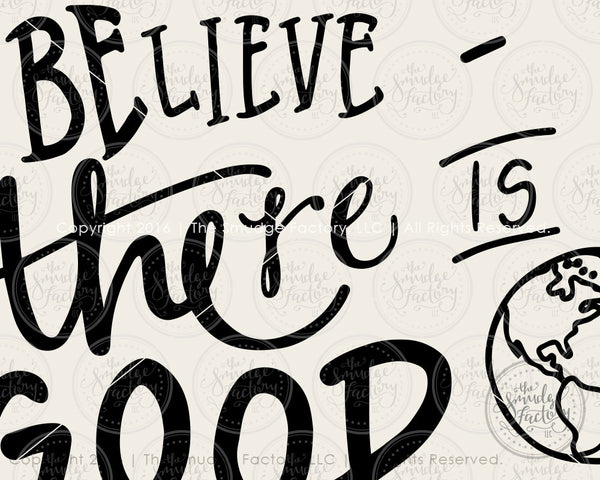 Believe There Is Good In The World SVG & Printable