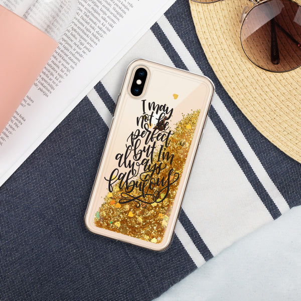 I May Not Be Perfect, But I'm Alway Fabulous Liquid Glitter Phone Case